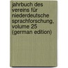 Jahrbuch Des Vereins Für Niederdeutsche Sprachforschung, Volume 25 (German Edition) door FüR. Niederdeuts Sprachforschung Verein