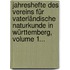 Jahreshefte Des Vereins Für Vaterländische Naturkunde In Württemberg, Volume 1...