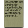 Jahreshefte Des Vereins Für Vaterländische Naturkunde In Württemberg, Volume 3... by Verein FüR. Vaterländische Naturkunde In Württemburg