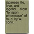 Japanese Life, Love, and Legend ... From "Le Japon pittoresque" of M. D. by W. Conn.