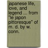 Japanese Life, Love, and Legend ... From "Le Japon pittoresque" of M. D. by W. Conn. door Maurice Dubard
