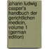 Johann Ludwig Casper's Handbuch Der Gerichtlichen Medicin, Volume 1 (German Edition)
