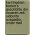 Karl Friedrich Becker's Geschichte der neueren Zeit, Siebente Ausgaebe, Erster Theil