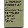Katechetische Predigten Von C.M. Wemelskirchen: Bd. Von Den Geboten (German Edition) door M. Wermelskirchen C
