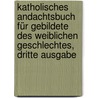 Katholisches Andachtsbuch für Gebildete des Weiblichen Geschlechtes, dritte Ausgabe by Johann B. Trak