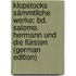 Klopstocks Sämmtliche Werke: Bd. Salomo.  Hermann Und Die Fürsten (German Edition)