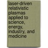 Laser-Driven Relativistic Plasmas Applied to Science, Energy, Industry, and Medicine door Sergei V. Bulanov