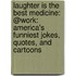 Laughter Is the Best Medicine: @Work: America's Funniest Jokes, Quotes, and Cartoons