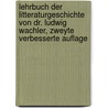 Lehrbuch Der Litteraturgeschichte Von Dr. Ludwig Wachler, Zweyte Verbesserte Auflage by Ludwig Wachler