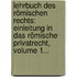 Lehrbuch Des Römischen Rechts: Einleitung In Das Römische Privatrecht, Volume 1...