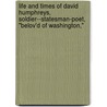 Life and Times of David Humphreys, Soldier--Statesman-Poet, "Belov'd of Washington," door Frank Landon Humphreys