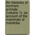 Life-Histories of Northern Animals (Volume 1); an Account of the Mammals of Manitoba
