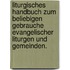 Liturgisches Handbuch zum beliebigen Gebrauche evangelischer Liturgen und Gemeinden.