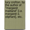 Lucy Crofton. By the author of "Margaret Maitland" [i.e. Margaret O. Oliphant], etc. by Lucy Crofton