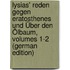 Lysias' Reden Gegen Eratosthenes Und Über Den Ölbaum, Volumes 1-2 (German Edition)