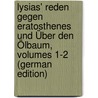 Lysias' Reden Gegen Eratosthenes Und Über Den Ölbaum, Volumes 1-2 (German Edition) door Lysias