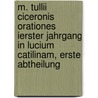 M. Tullii Ciceronis Orationes Ierster Jahrgang in Lucium Catilinam, erste Abtheilung door Marcus Tullius Cicero