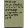 Maria von Burgund nebst dem Leben ihrer Stiefmutter Margaretha von York, Erster Band door Ernst Joseph Hermann Von Muench