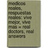 Medicos Reales, Respuestas Reales: Vive Mejor, Vive Mas = Real Doctors, Real Answers