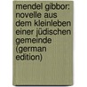 Mendel Gibbor: Novelle Aus Dem Kleinleben Einer Jüdischen Gemeinde (German Edition) door David Bernstein Aaron