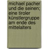 Michael Pacher und die Seinen; eine Tiroler Künstlergruppe am Ende des Mittelalters by Doering