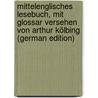 Mittelenglisches Lesebuch, mit Glossar versehen von Arthur Kölbing (German Edition) door Kluge Friedrich