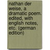 Nathan der Weise, a dramatic poem. Edited, with English notes, etc. (German Edition) by Ephraim Lessing Gotthold