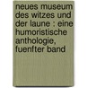 Neues Museum des Witzes und der Laune : eine humoristische Anthologie, Fuenfter Band by Ernst Ortlepp