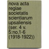Nova Acta Regiae Societatis Scientiarum Upsaliensis (Ser. 4 V. 5:No.1-6 (1918-1922)) door Kungl. Vetenskaps-Societeten I. Uppsala