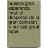Nuestra Gran Esperanza Final: El Despertar de la Gran Comision = Our Last Great Hope door Ronnie Floyd