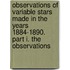 Observations of Variable Stars Made in the Years 1884-1890. Part I. the Observations