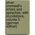 Oliver Cromwell's Letters and Speeches: With Elucidations, Volume 3 (German Edition)