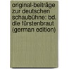 Original-Beiträge Zur Deutschen Schaubühne: Bd. Die Fürstenbraut (German Edition) door Amalie