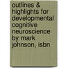 Outlines & Highlights For Developmental Cognitive Neuroscience By Mark Johnson, Isbn by Cram101 Textbook Reviews