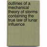 Outlines of a Mechanical Theory of Storms Containing the True Law of Lunar Influence door Thomas Bassnett