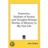 Praeterita: Outlines of Scenes and Thoughts Perhaps Worthy of Memory in My Past Life by Lld John Ruskin