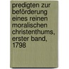 Predigten zur Beförderung eines reinen Moralischen Christenthums, Erster Band, 1798 by Christoph Friedrich Von Ammon