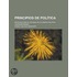 Principios De Pol Tica; Introducci N Al Estudio De La Ciencia Pol Tica Contempor Nea