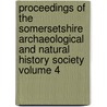 Proceedings of the Somersetshire Archaeological and Natural History Society Volume 4 by Books Group