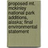 Proposed Mt. McKinley National Park Additions, Alaska; Final Environmental Statement