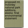 Proposed Mt. McKinley National Park Additions, Alaska; Final Environmental Statement by United States Dept of Group
