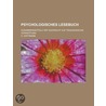 Psychologisches Lesebuch; Zusammengestellt Mit R Cksicht Auf P Dagogische Verwertung by S. Hoffmann
