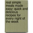 Real Simple Meals Made Easy: Quick and Delicious Recipes for Every Night of the Week