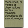 Recherches, M Moires Et Observations Sur Les Maladies Pizootiques de Saint-Domingue by Cercle Des Philadelphes
