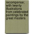 Recompense; With Twenty Illustrations from Celebrated Paintings by the Great Masters