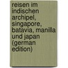Reisen Im Indischen Archipel, Singapore, Batavia, Manilla Und Japan (German Edition) door [Bastian Adolf