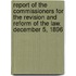 Report of the Commissioners for the Revision and Reform of the Law. December 5, 1896