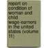 Report on Condition of Woman and Child Wage-Earners in the United States (Volume 11)