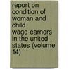 Report on Condition of Woman and Child Wage-Earners in the United States (Volume 14) door United States. Bureau Of Labor