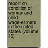Report on Condition of Woman and Child Wage-Earners in the United States (Volume 15) door United States. Bureau Of Labor